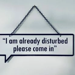 Mooch..... Sign - "I Am Already Disturbed Please Come In" Home Furnishings And Gifts