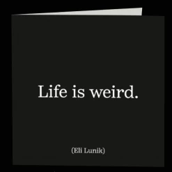 Mooch..... Greetings Cards Quotable Greetings Card - Life Is Weird.